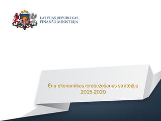 Ēnu ekonomikas ierobežošanas stratēģija
2015-2020
 
