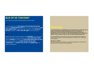 BLIK OP DE TOEKOMST
In 2015 hebben we de volgende resultaten bereikt binnen de twee clusters:



KCC
                          één ingang voor alle dienstverlening,
In 2015 kent de gemeente Epe
namelijk het klantcontactcentrum (KCC). 80% van alle vragen worden dan in één              EN NU EPE!
keer afgehandeld en 90% van alle vragen en verzoeken worden binnen de
                                                                                           In de gemeente Epe is er de afgelopen jaren al hard aan gewerkt om verbeteringen door te
termijn afgehandeld. Het KCC voert de regie op al onze klantcontacten.                     voeren in de dienstverlening, deze klantgerichter te maken en daarnaast de
                                                                                           administratieve lasten te verlichten. Deze ontwikkelingen gaan de komende jaren
                                                                                           natuurlijk door, want in 2015 moeten en willen we een volwaardig Klant Contact Centrum
                                                                                           hebben én werken volgens de eisen die vanuit de Rijksoverheid geformuleerd zijn.
BKR
Uiterlijk in 2015 vragen we burgers en bedrijven slechts eenmalig om relevante gegevens.   Om deze doelstelling te kunnen realiseren, hebben we het Programma NUePe opgezet. Dit
                                                                                           (lokale) programma bestaat uit een groot aantal projecten en activiteiten, die in samenhang
Naast een verbetering van onze dienstverlening, worden administratieve
                                                                lasten                     worden uitgevoerd.
daardoor verlaagd. Dan hebben we onze informatiehuishouding op orde,
dat wil zeggen alle gegevens op het juiste moment bij de juiste                            Wat doen we in NUePe?
                                                                                           We hebben de projecten en activiteiten in ons programma gegroepeerd in twee clusters, met
medewerker en we voldoen aan de wet- en regelgeving van het                                daaronder weer drie subclusters (zie volgende pagina).
stelsel van Basisregistraties.
 