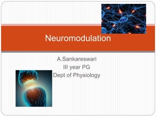 A.Sankareswari
III year PG
Dept of Physiology
Neuromodulation
 