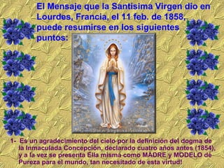 <ul><li>1-  Es un agradecimiento del cielo por la definición del dogma de la Inmaculada Concepción, declarado cuatro años ...