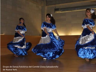 Grupo de Danza Folclórica del Comité Cívico Salvadoreño
de Nueva York.
 