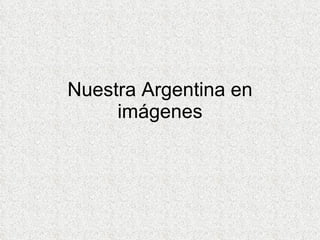 Nuestra Argentina en imágenes 