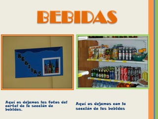 Aquí os dejamos las fotos del   Aquí os dejamos con la
cartel de la sección de
bebidas.                        sección de las bebidas
 
