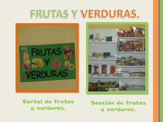 Cartel de frutas   Sección de frutas
  y verduras.         y verduras.
 