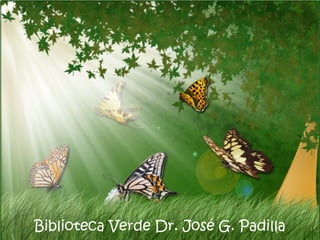 Biblioteca Verde Dr. José G. Padilla
 