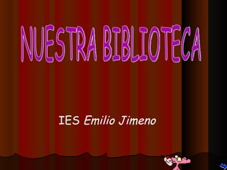IES  Emilio Jimeno NUESTRA BIBLIOTECA 