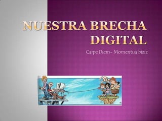 Nuestrabrecha digital Carpe Diem- Momentua biziz 