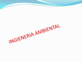 INGIENERIA AMBIENTAL