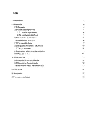 Índice
1.Introducción 3
2. Desarrollo 4
2.1 Contexto 4
2.2 Objetivos del proyecto 4
2.2.1 objetivos generales 4
2.2.2 obje...