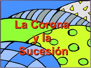 La Corona  y la  Sucesión 