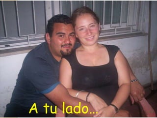 A tu lado…
 