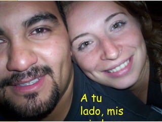 A tu
lado, mis
 
