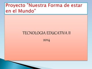 TECNOLOGIA EDUCATIVA II 
2014 
 