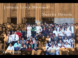 Jornada Lema Misiones Nuestra Historia Ven y Veras 