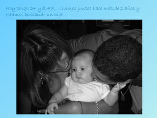 Hoy tengo 24 y él 47… vivimos juntos hace más de 2 años y estamos buscando un hijo! 