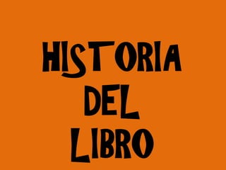 HISTORIA
DEL
LIBRO
 