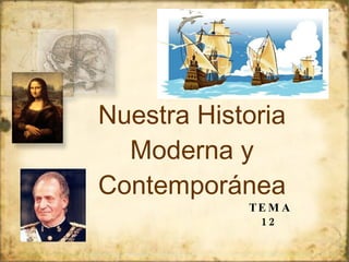 Nuestra Historia Moderna y Contemporánea TEMA 12 