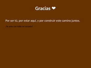 Gracias ❤️
Por ser tú, por estar aquí, y por construir este camino juntos.
¡Te amo con todo mi corazón!
 