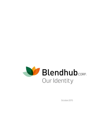 Our Identity
BlendhubCORP.
October2015
 