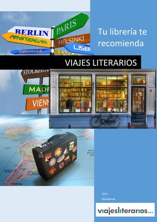 Tu librería te
recomienda
VIAJES LITERARIOS

2014
Globalbook
Tu librería te recomienda

 