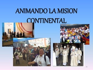 ANIMANDO LA MISION
CONTINENTAL
25
 