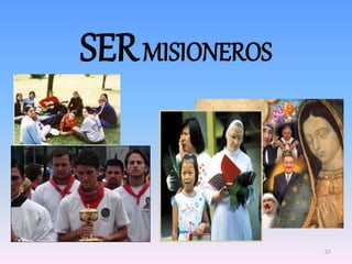 SERMISIONEROS
27
 