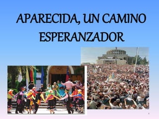 APARECIDA, UN CAMINO
ESPERANZADOR
4
 