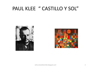 PAUL KLEE “ CASTILLO Y SOL”
otilia-elcoledivertido.blogspot.com 2
 