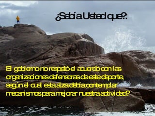 ¿Sabía Usted que?: El gobierno no respetó el acuerdo con las organizaciones defensoras de este deporte, según el cual esta alza debía contemplar mecanismos para mejorar nuestra actividad? 