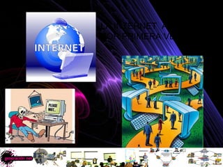 LA INTERNET  APARECE  POR PRIMERA VEZ EN 1960 