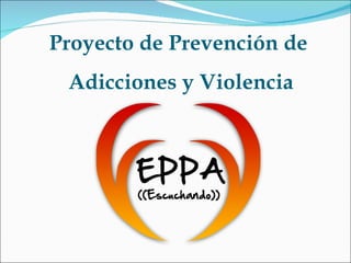 Proyecto de Prevención de
 Adicciones y Violencia
 
