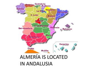 ALMERÍA IS LOCATED
IN ANDALUSIA
 