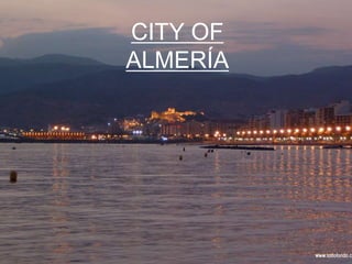 CITY OF
ALMERÍA
 