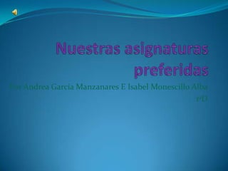 Por Andrea García Manzanares E Isabel Monescillo Alba
1ºD

 