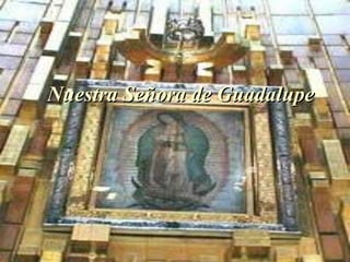 Nuestra Señora de Guadalupe
 
