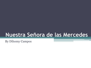 Nuestra Señora de las Mercedes 
By Dihomy Campos 
 