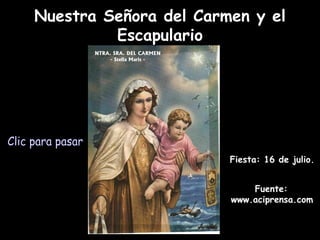 Nuestra Señora del Carmen y el Escapulario Fuente: www.aciprensa.com   Clic para pasar Fiesta: 16 de julio.   