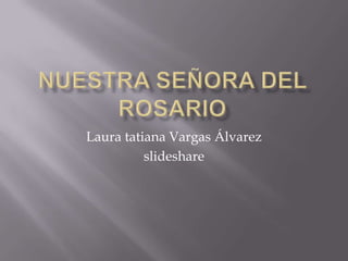 Laura tatiana Vargas Álvarez
          slideshare
 