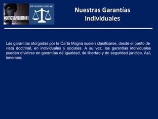 Nuestras Garantías
                                          Individuales


Las garantías otorgadas por la Carta Magna sue...