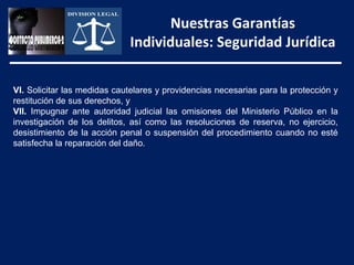 Nuestras Garantías
                             Individuales: Seguridad Jurídica

VI. Solicitar las medidas cautelares y p...