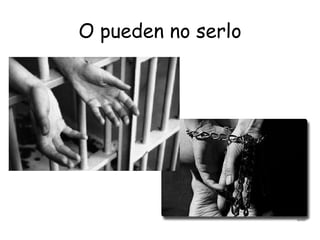 O pueden no serlo 