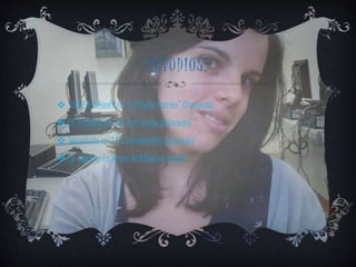 E S TUDIOS. 
 Hice Ed. Infantil en “C.P. Gloria Fuertes” (Tarancón). 
 ED. Primaria en “C.P. Ruiz jarabo (tarancón)” 
 Secundaria en “I.E.S la hontanilla (tarancón)” 
 Fp. superior En Barrio de Bilbao en madrid. 
 