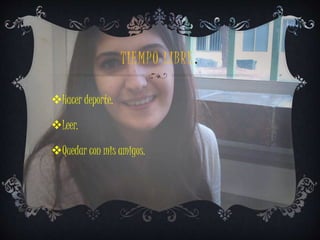 TIEMPO LIBRE . 
Hacer deporte. 
Leer. 
Quedar con mis amigos. 
 