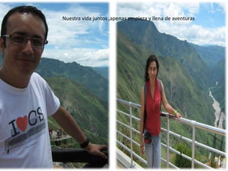 Nuestra vida juntos ,apenas empieza y llena de aventuras
 