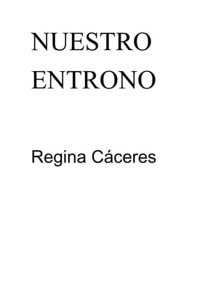 NUESTRO
ENTRONO
Regina Cáceres
 