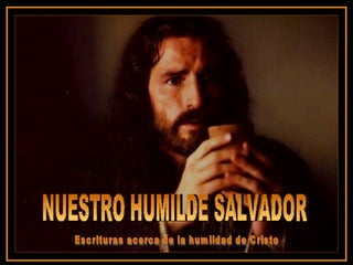 ♫  Enciende los parlantes HAZ CLIC PARA AVANZAR Tommy's Window Slideshow NUESTRO HUMILDE SALVADOR Escrituras acerca de la humildad de Cristo 