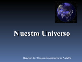 Resumen de : “Un poco de Astronomía” de A. Zartha Nuestro Universo 