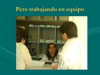 Pero trabajando en equipo 