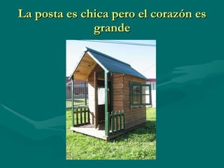 La posta es chica pero el corazón es grande 