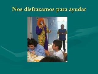 Nos disfrazamos para ayudar 
